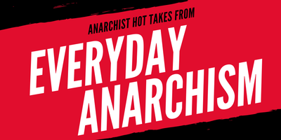 Anarchist Hot Takes Blog