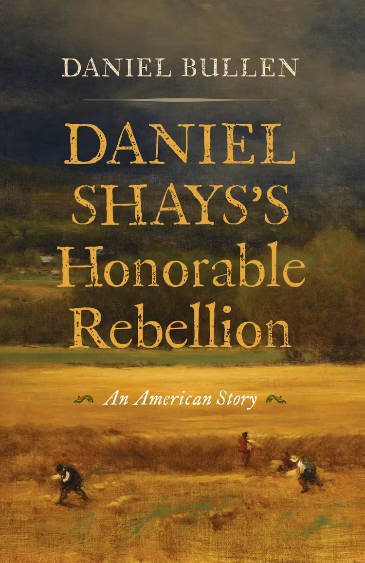 196. Shays Rebellion as Honorable Anarchy -- Daniel Bullen