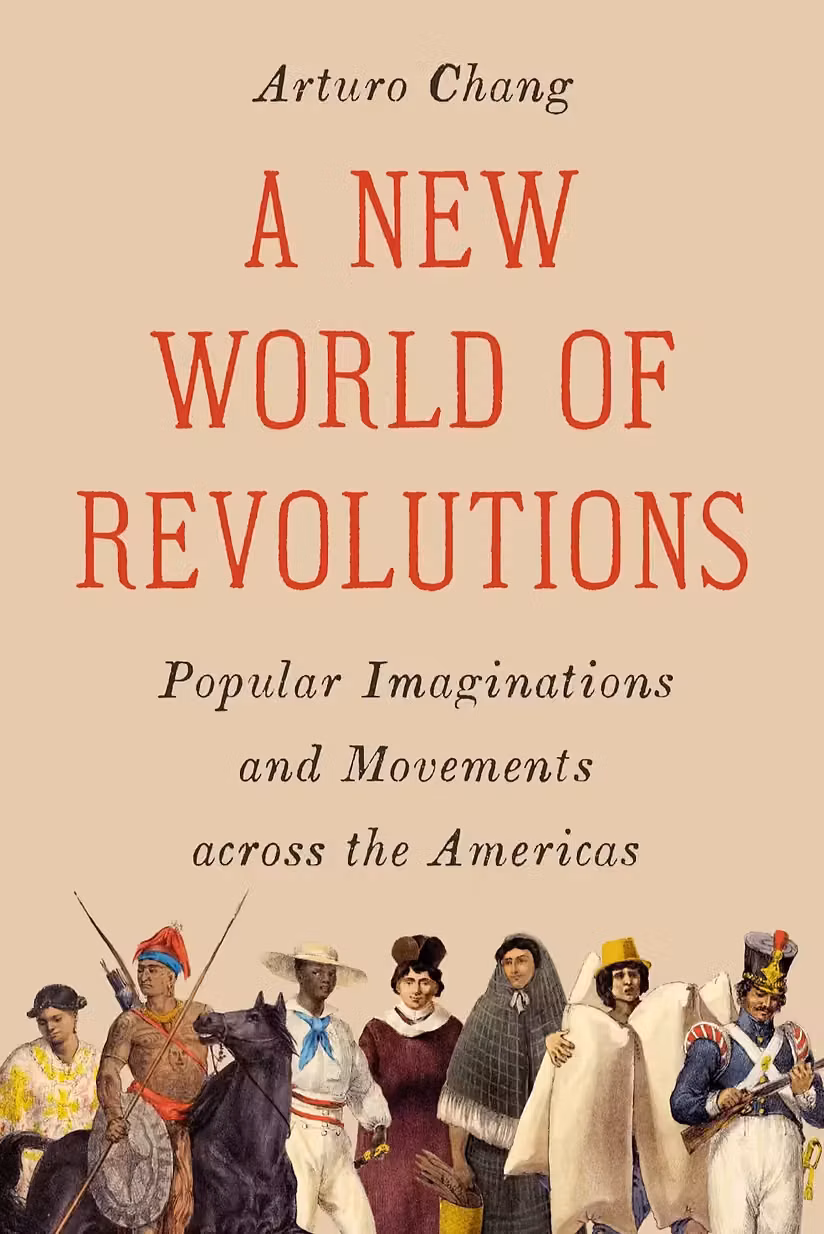 198. The Age of Revolutions in the Americas -- Arturo Chang