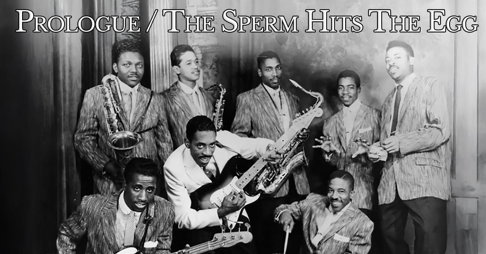 Prologue / The Sperm Hits Egg