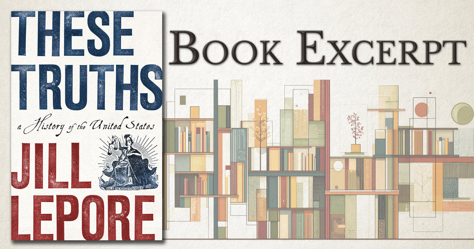 Book Excerpt — These Truths: A History of the United States