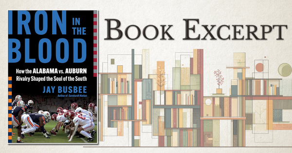 Book Excerpt: Iron in the Blood: How the Alabama vs. Auburn Rivalry Shaped the Soul of the South