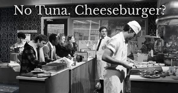 NO TUNA. CHEESEBURGER?