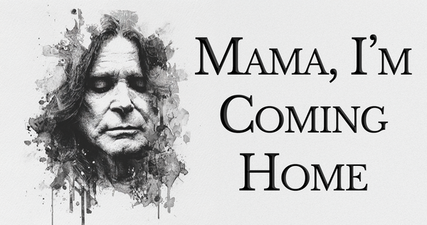 Mama, I’m Coming Home