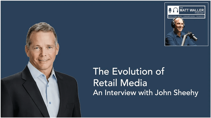 The Evolution of Retail Media: A Summary of What I Learned from Interviewing John Sheehy
