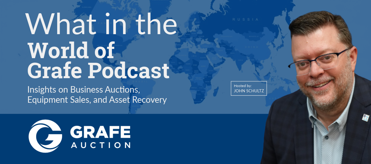What in the World of Grafe Podcast: Insights on Business Auctions, Equipment Sales, and Asset Recovery