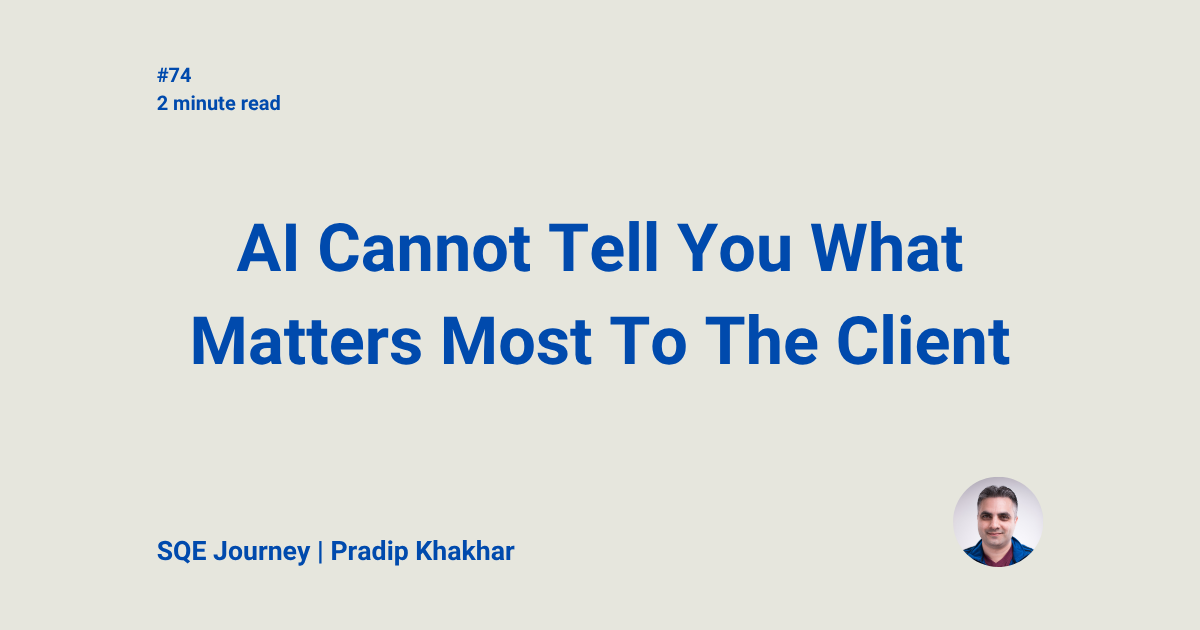 AI Cannot Tell You What Matters Most To The Client