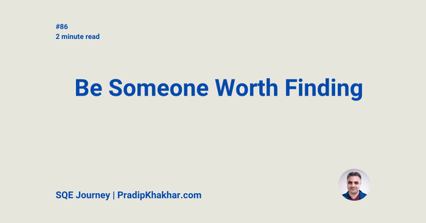 Be Someone Worth Finding