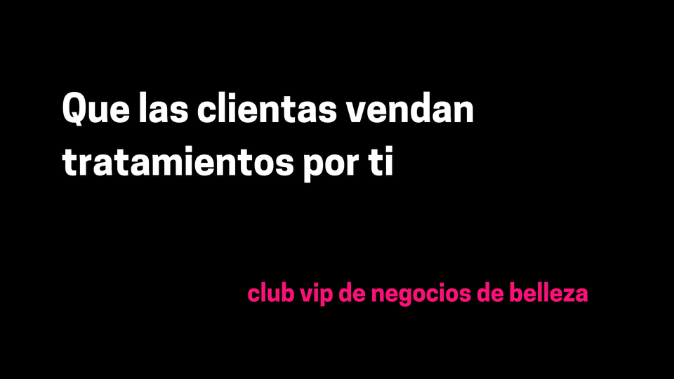 Que las clientas vendan tratamientos por ti