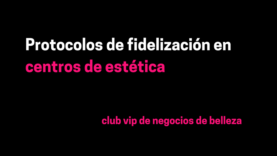 Protocolos de fidelización en centros de estética