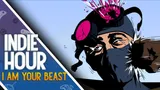Indie Hour - I Am Your Beast