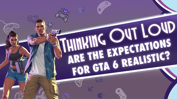 TOL - Are The Expectations for GTA 6 Realistic