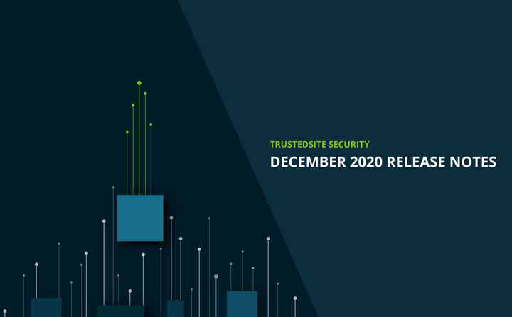 What’s new with TrustedSite Security | December 2020 Release Notes