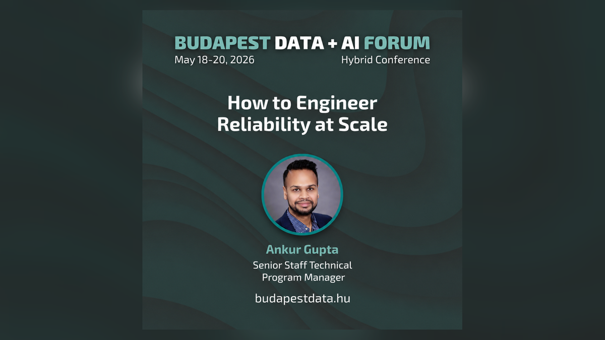 Ankur Gupta speaking at Budapest Data + AI Forum 2026 on How to Engineer Reliability at Scale