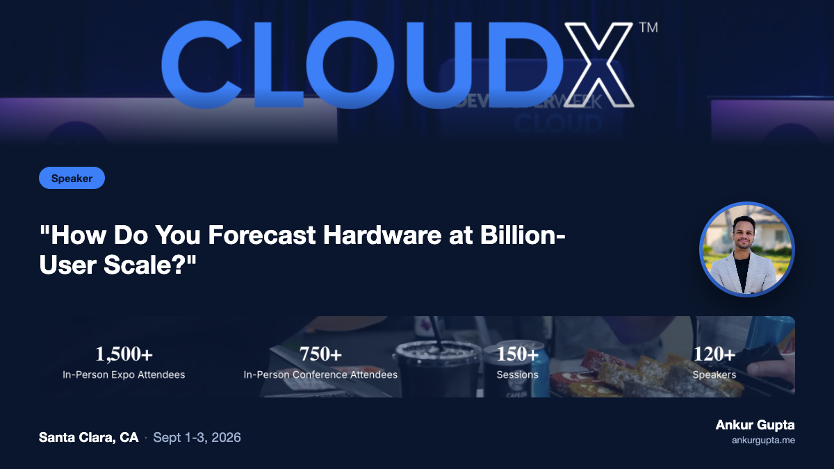 CloudX 2026 speaker card for Ankur Gupta with conference banner and event stats: How Do You Forecast Hardware at Billion-User Scale?, Santa Clara CA, Sept 1-3 2026
