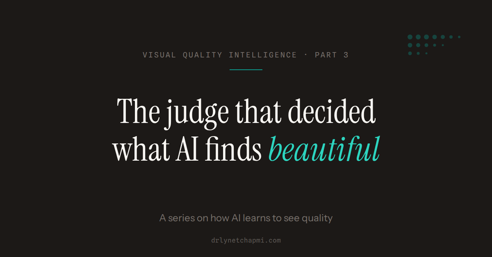 Visual Quality Intelligence, Part 3: The Judge That Decided What AI Finds Beautiful
