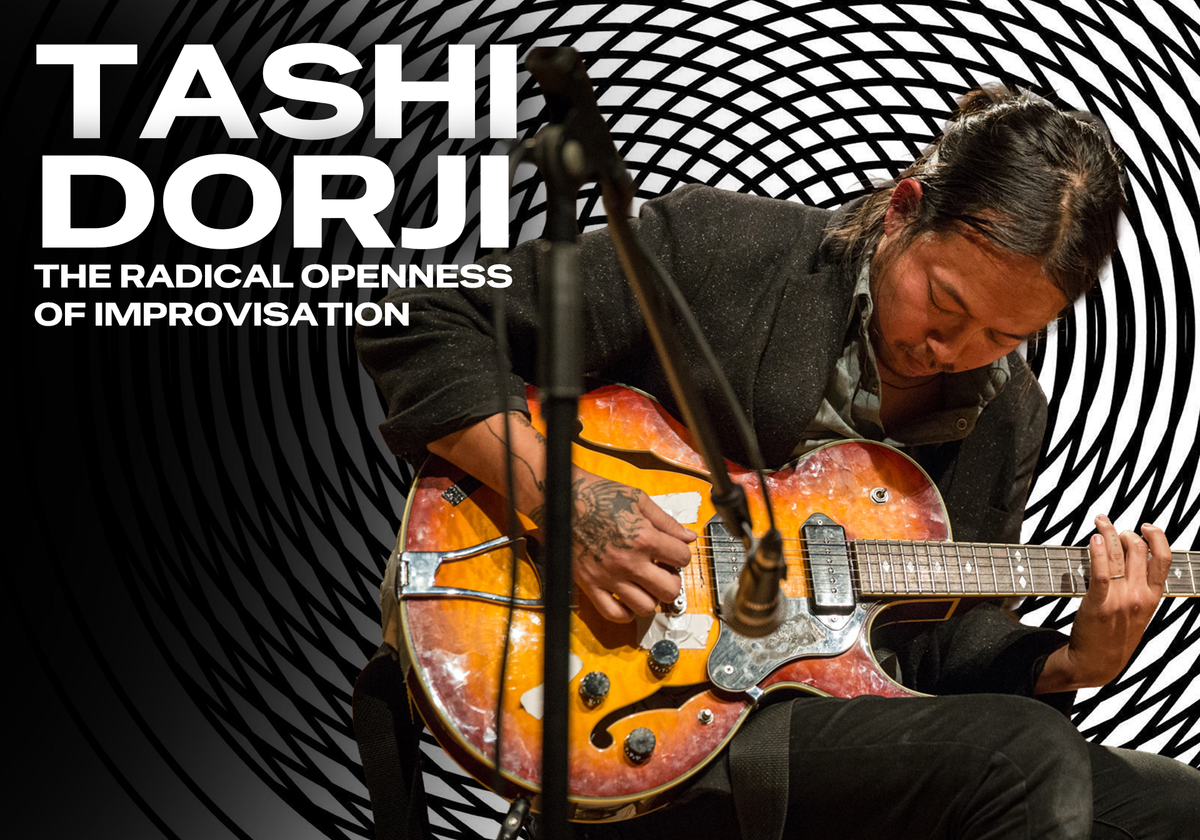 Tashi Dorji: The Radical Openness of Improvisation