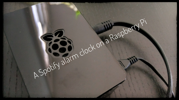 How To: A Spotify Alarm Clock for Raspberry Pi