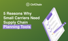 5 Reasons Why Small Carriers Need Supply Chain Planning Tools