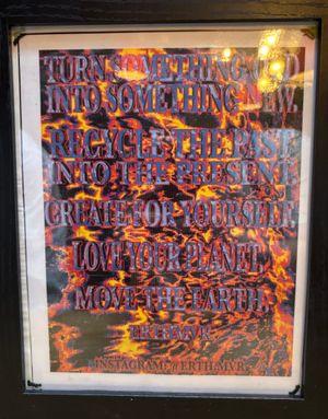 "Turn something old into something new. Recycle the past into the present. Create for yourself. Love your planet. Move the Earth.