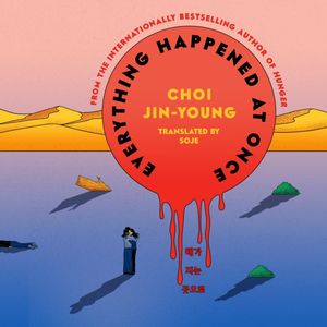 Book cover for "Everything Happened at Once" by Choi Jin-Young, translated by Soje. Two women hug in a desolate landscape with long shadows. The title is in a red dripping circle.