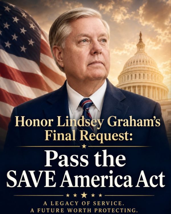 Honor Lindsey Graham’s Final Request: Pass the SAVE America Act