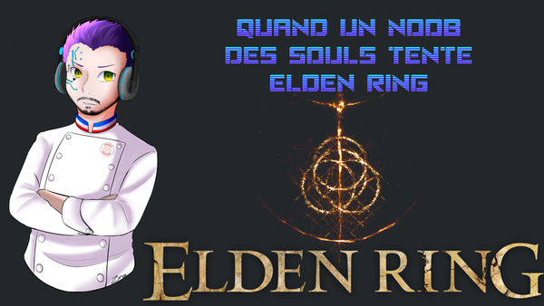 Quand un noob des Souls tente Elden Ring