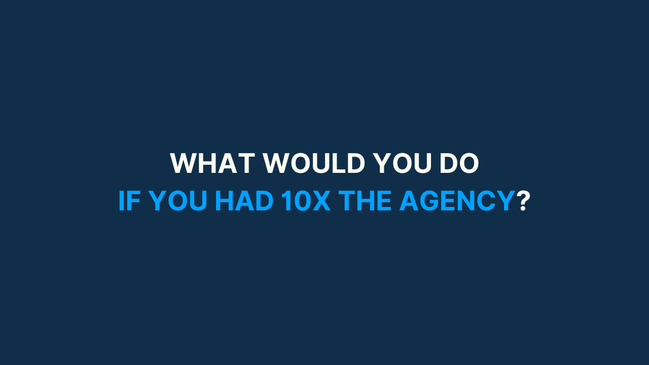 What Would You Do If You Had 10X the Agency? [#70]