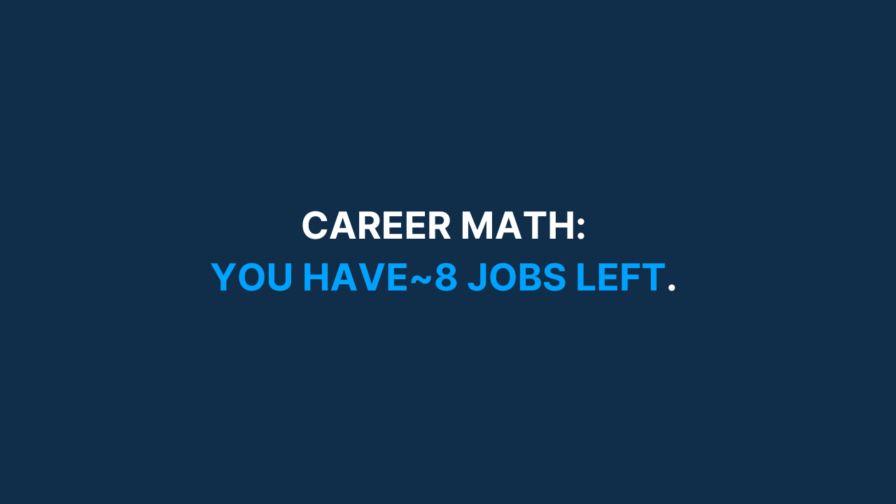 Career math: you have ~8 jobs left