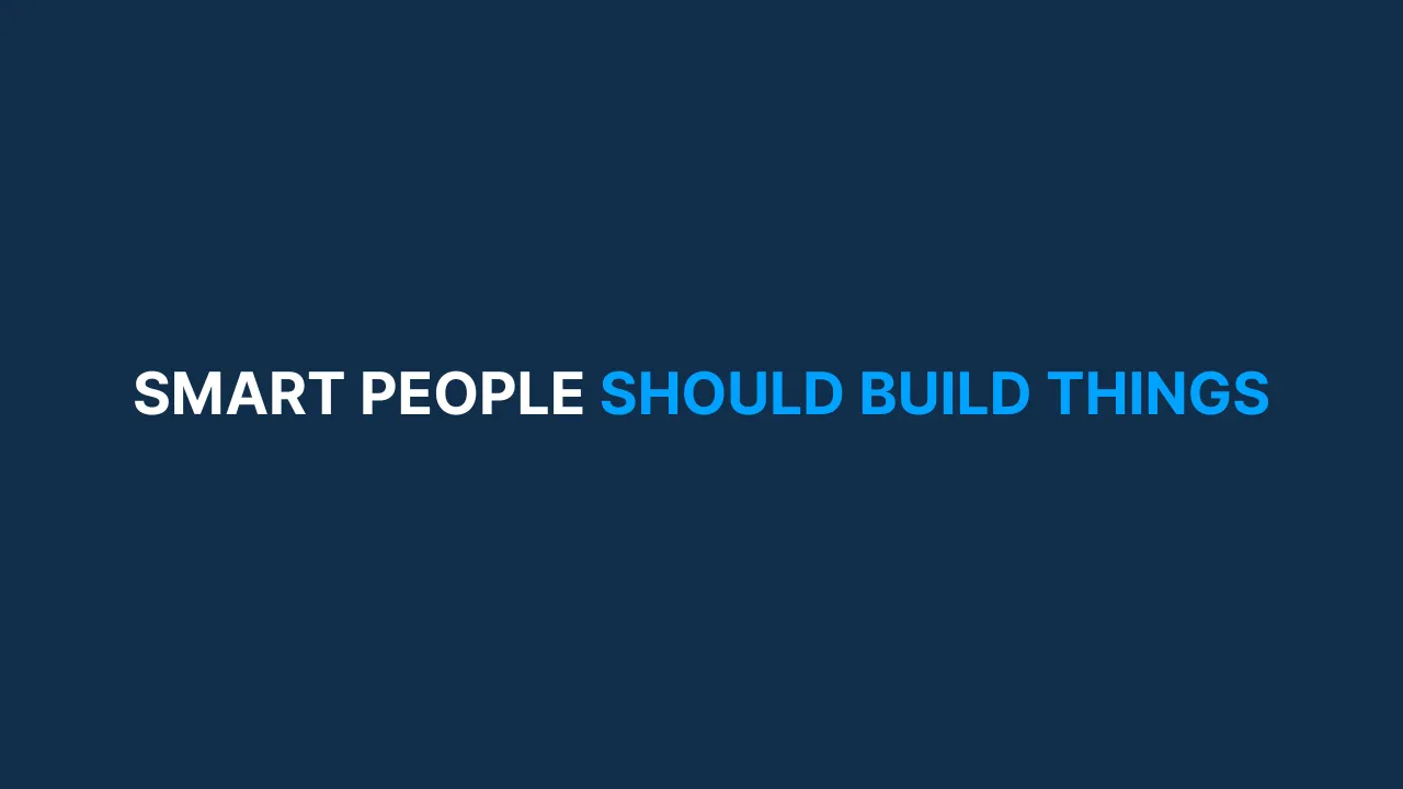 Smart People Should Build Things