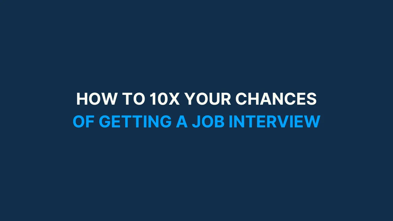 How to 10X your chances of getting a job interview