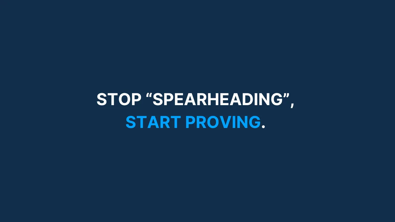 Stop "spearheading", start proving.