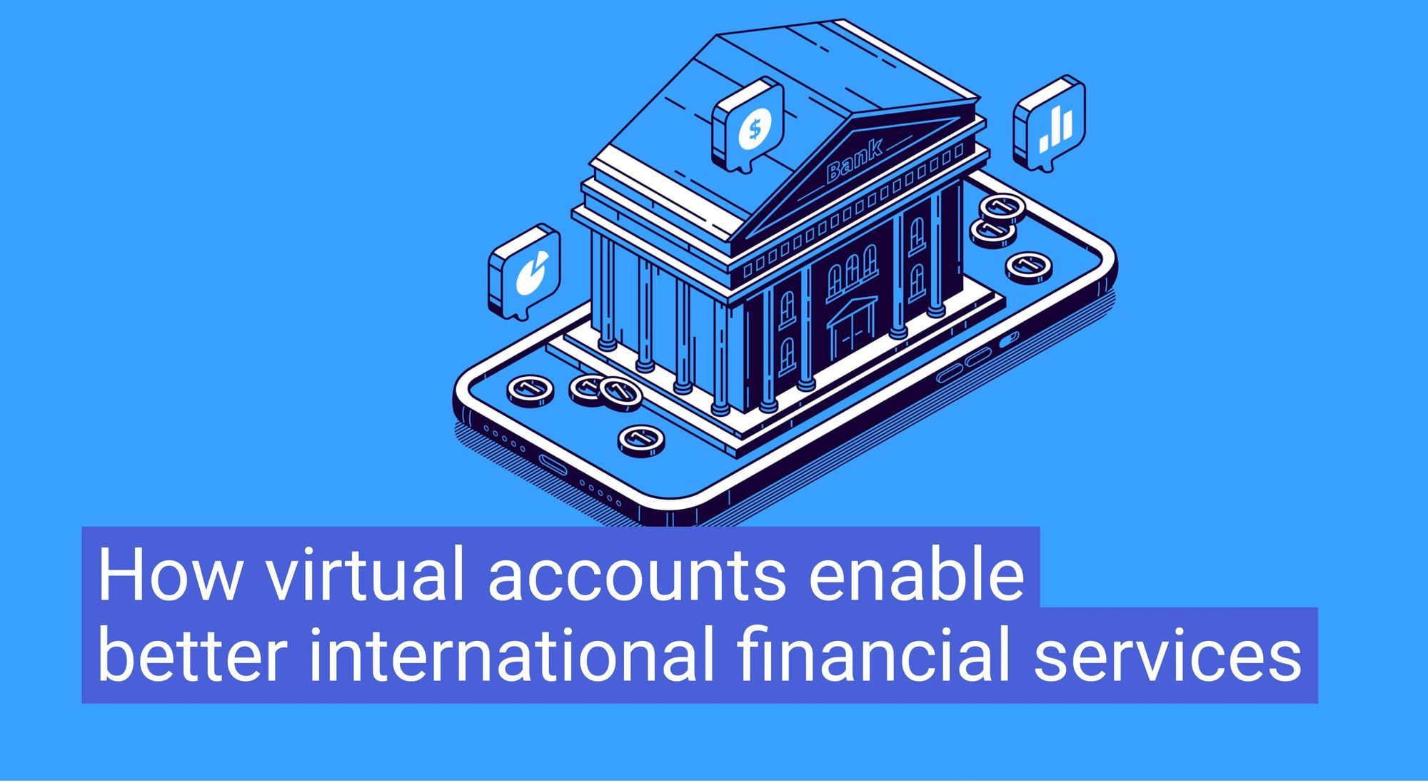 How virtual accounts enable better international financial services