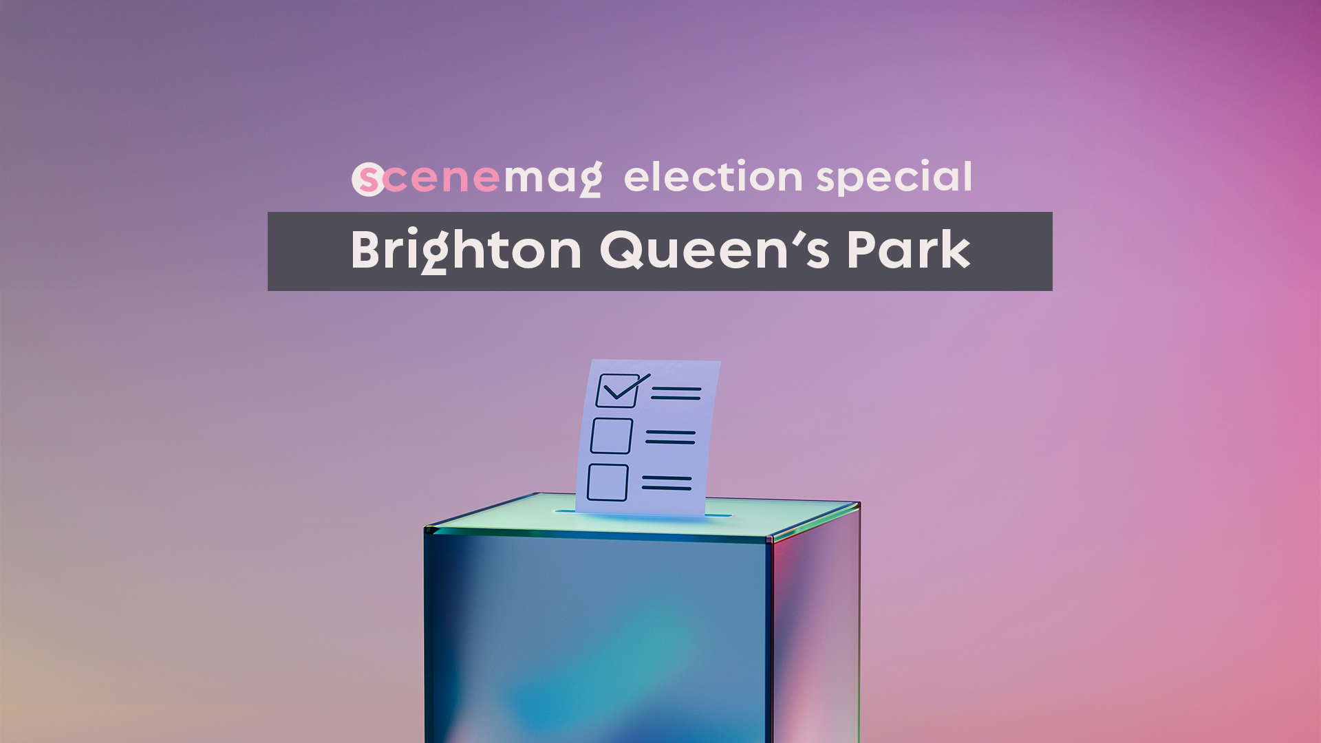 Graphic for Scenemag election special featuring Brighton Queen’s Park. A ballot box with a paper showing a checked box is shown, with a soft gradient background in purple and pink tones.