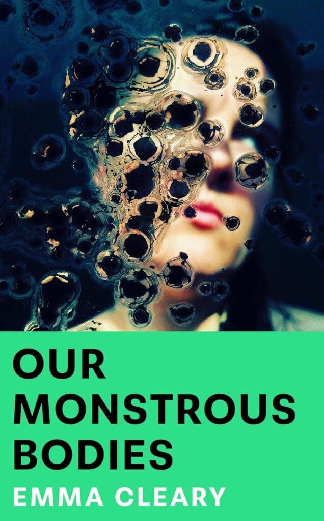 Our Monstrous Bodies: Emma Cleary