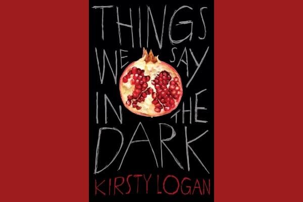 Book REVIEW: Things We Say in the Dark by Kirsty Logan