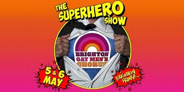 BRIGHTON FRINGE PREVIEW: Brighton Gay Men’s Chorus – The Superhero Show