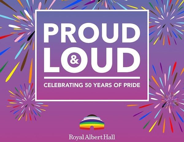 Milestone fundraising concert, Proud and Loud, to celebrate 50 years of Pride at the Royal Albert Hall
