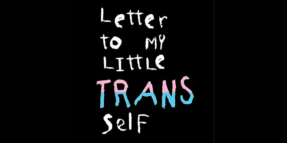 Letter To My Little Trans Self - a new collection to amplify trans voices