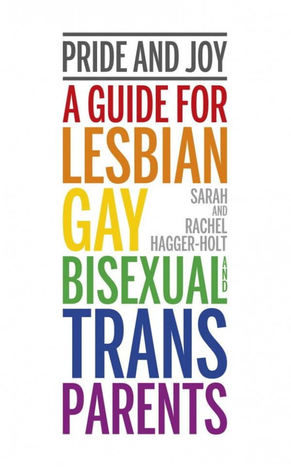 BOOK REVIEW: Pride and Joy: A guide for lesbian, gay, bisexual and trans parents by Sarah and Rachel Hagger-Holt