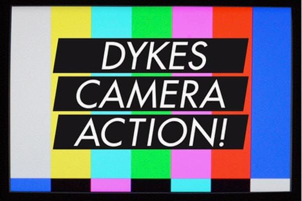 DYKES, CAMERA, ACTION! A History of Queer Cinema from the women who made it happen!