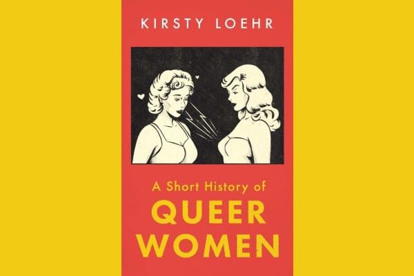 BOOK REVIEW: A Short History of Queer Women by Kirsty Loehr 