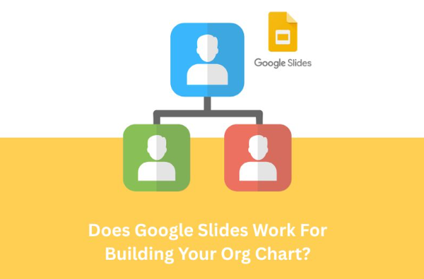 Does Google Slide Work For Building Your Org Chart?