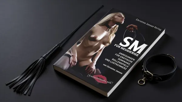SM für Neugierige von Christine Janson: Sanfter Einstieg in Dominanz, Rollenspiel und Lustschmerz?