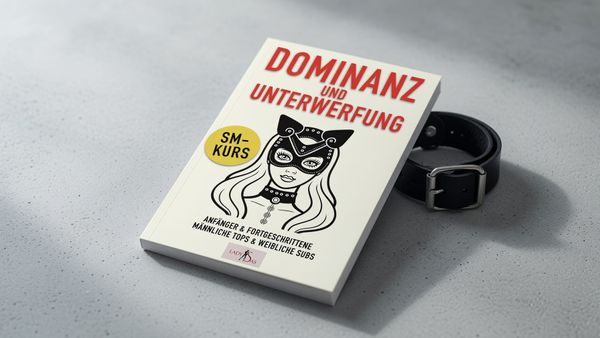 Dominanz und Unterwerfung: SM-Kurs – Praxisnaher BDSM-Leitfaden oder zu enges Rollenmodell?