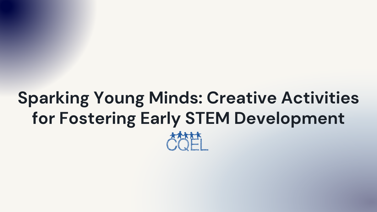 Sparking Young Minds: Creative Activities for Fostering Early STEM Development