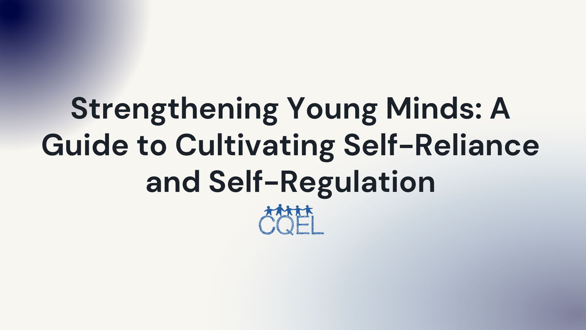 Strengthening Young Minds: A Guide to Cultivating Self-Reliance and Self-Regulation