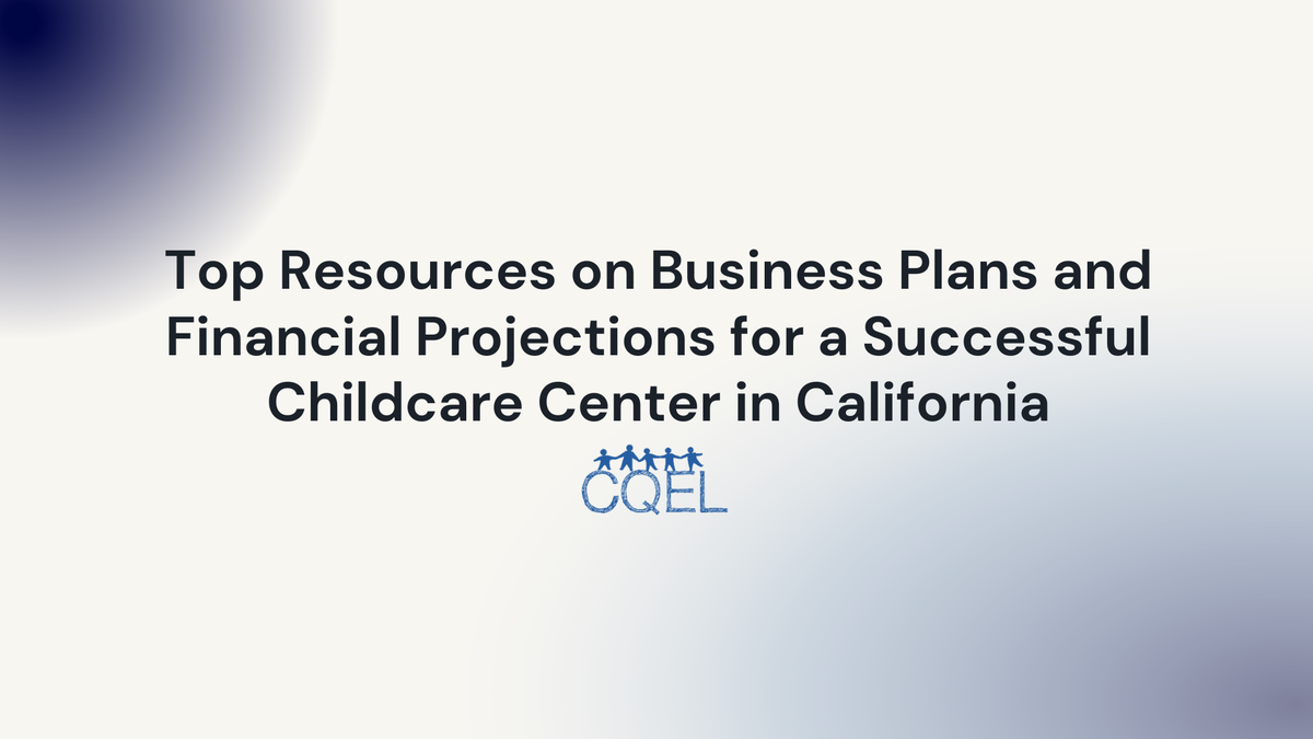 Top Resources on Business Plans and Financial Projections for a Successful Childcare Center in California