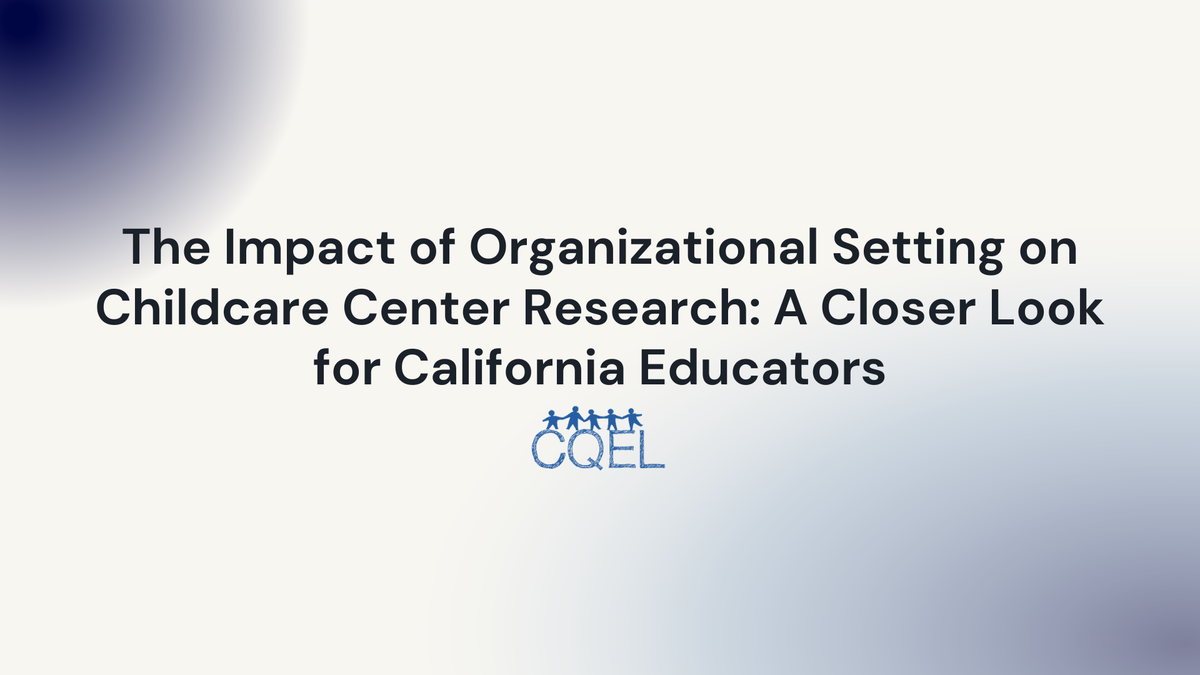 The Impact of Organizational Setting on Childcare Center Research: A Closer Look for California Educators