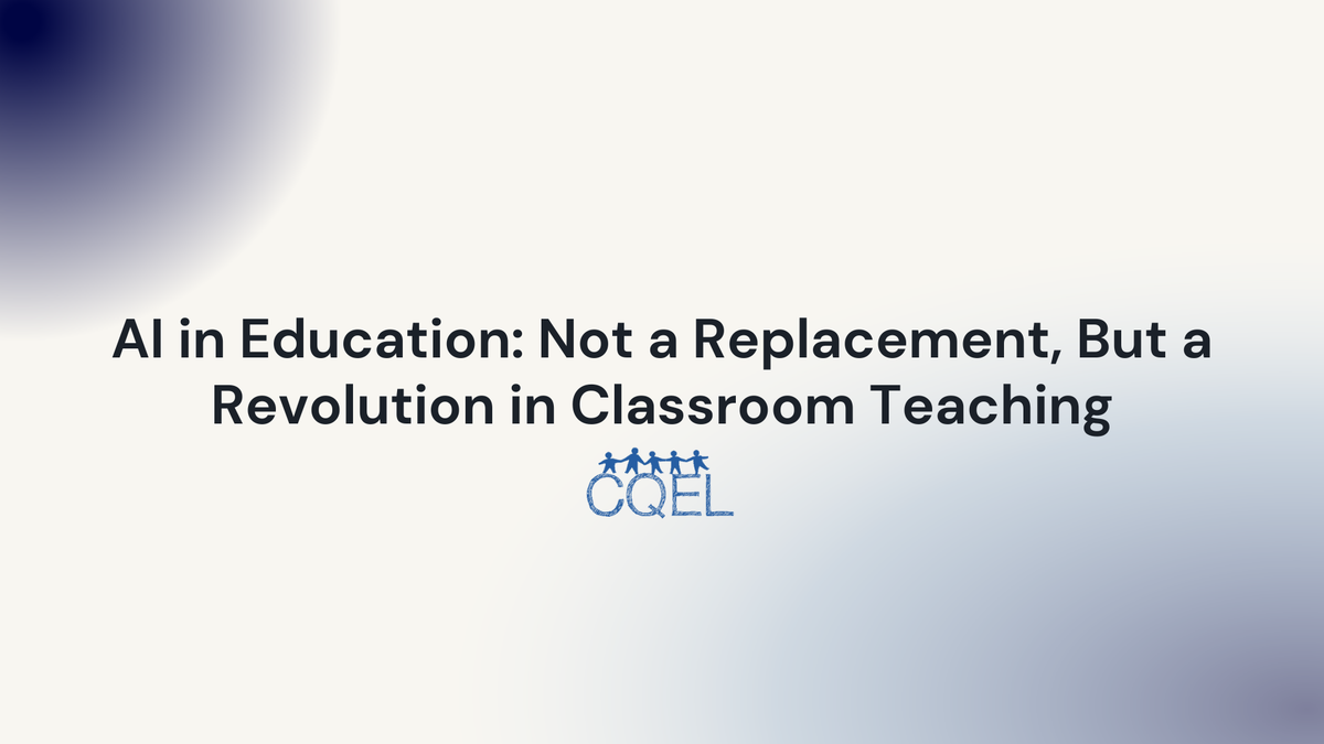 AI in Education: Not a Replacement, But a Revolution in Classroom Teaching